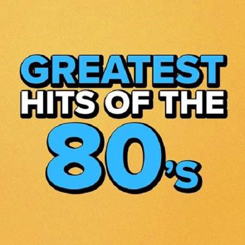 Greatest Hits Of The 80's